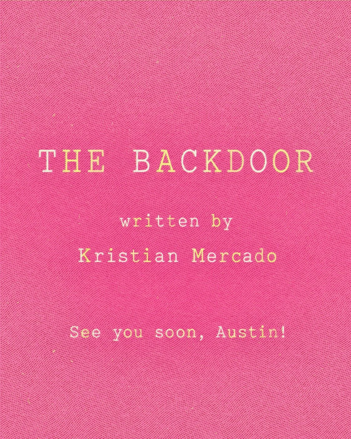The Backdoor, written by Kristian Mercado. See you soon, Austin.